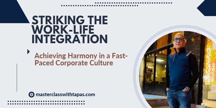 Striking the Work-Life Integration: Achieving Harmony in a Fast-Paced Corporate Culture