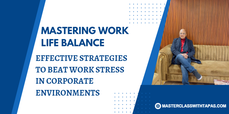 Mastering Work-Life Balance: Effective Strategies to Beat Work Stress in Corporate Environments